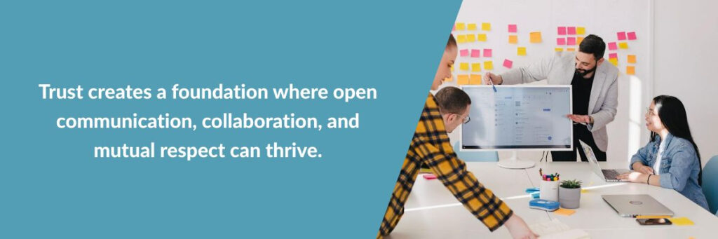 The importance of trust in the workplace: Trust creates a foundation where open communication, collaboration, and mutual respect can thrive.  